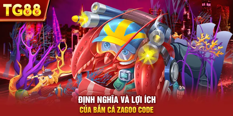 Định nghĩa và lợi ích của bắn cá zagoo code