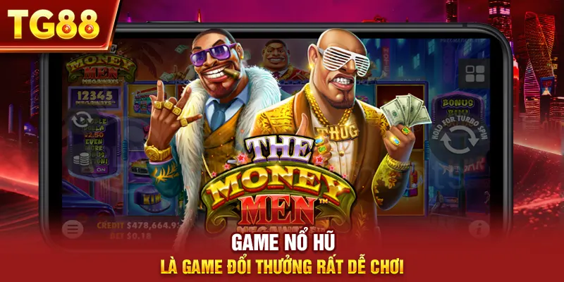 Game nổ hũ là game đổi thưởng rất dễ chơi
