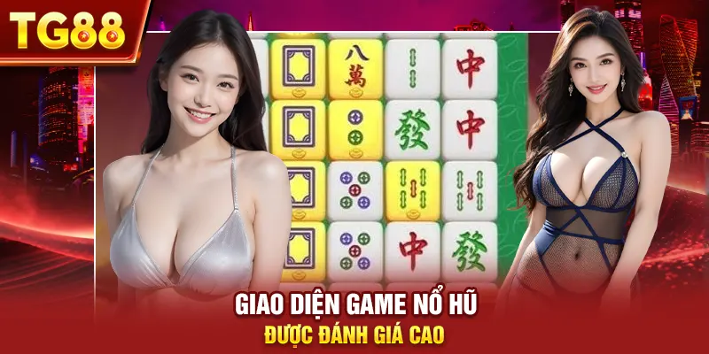 Giao diện game nổ hũ được đánh giá cao