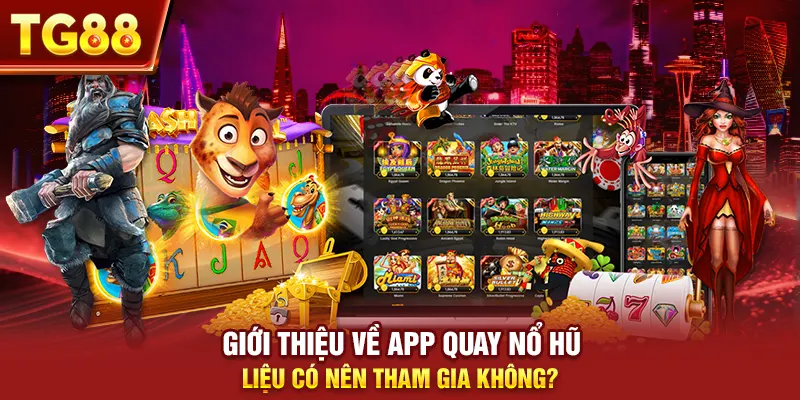 Giới thiệu về app quay nổ hũ, liệu có nên tham gia không?