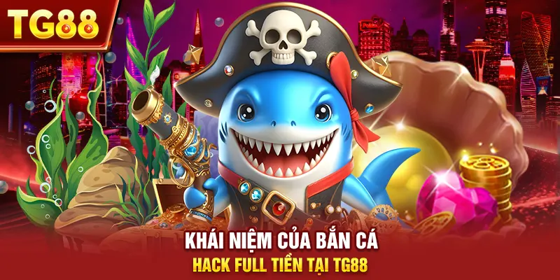 Khái niệm của bắn cá hack full tiền tại tg88