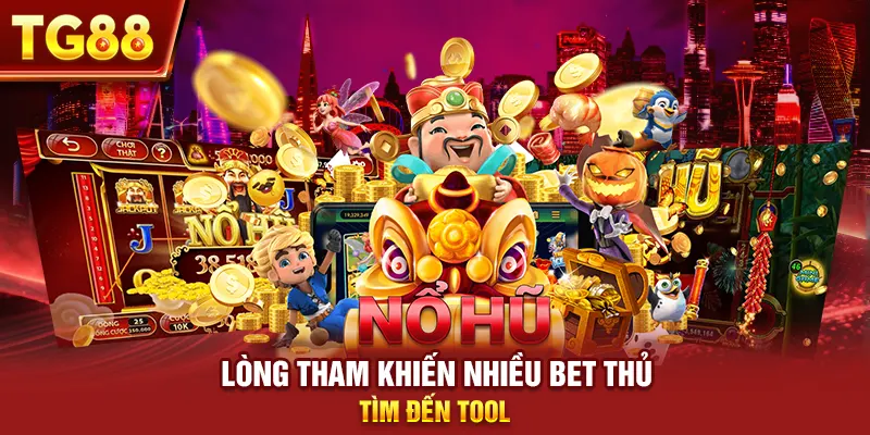 Lòng tham khiến nhiều bet thủ tìm đến tool