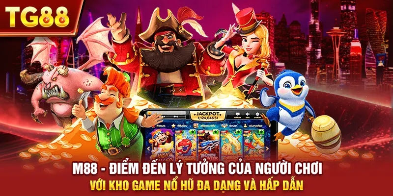 M88 - Điểm đến lý tưởng của người chơi với kho game nổ hũ đa dạng và hấp dẫn