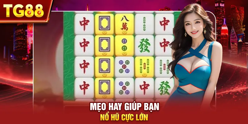 Mẹo hay giúp bạn nổ hũ cực lớn