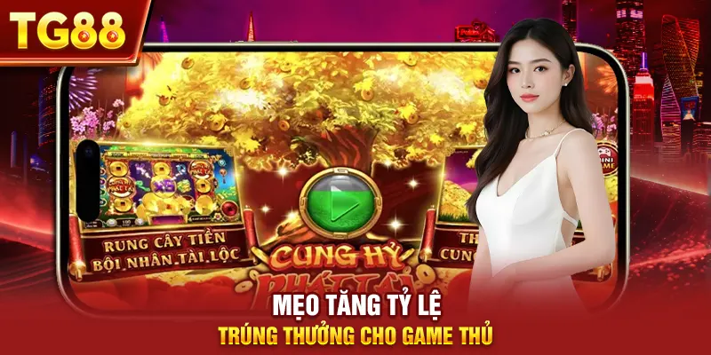 Mẹo tăng tỷ lệ trúng thưởng cho game thủ