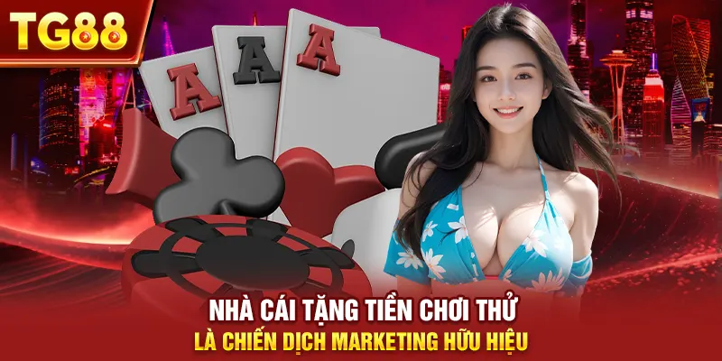 Nhà cái tặng tiền chơi thử là chiến dịch marketing hữu hiệu