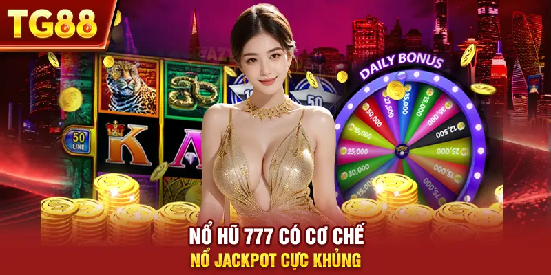 Nổ hũ 777 có cơ chế nổ jackpot cực khủng