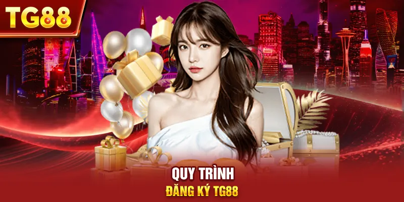 Quy trình đăng ký tg88