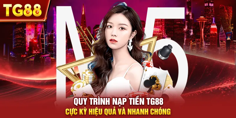 Quy trình nạp tiền tg88 cực kỳ hiệu quả và nhanh chóng