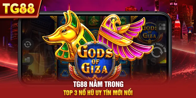 Tg88 nằm trong top 3 nổ hũ uy tín mới nổi