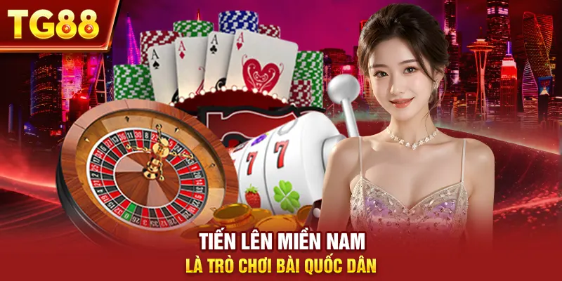 Tiến lên miền Nam là trò chơi bài quốc dân