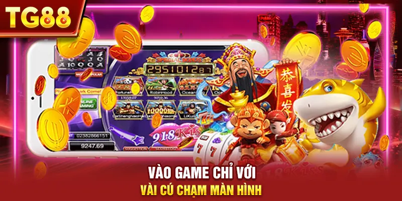 Vào game chỉ với vài cú chạm màn hình